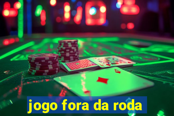 jogo fora da roda